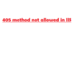405 method not allowed in IIS